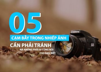 Tops 5 cạm bẫy trong nhiếp ảnh cần phải tránh